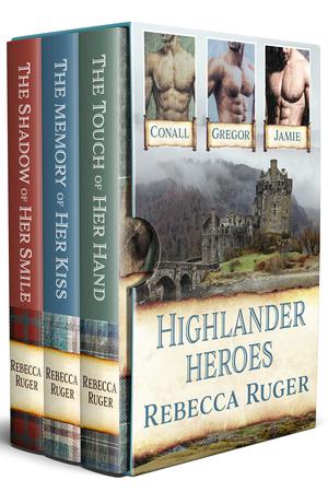 Highlander Heroes, Books 1-3: The Touch of Her Hand / The Memory of Her Kiss / The Shadow of Her Smile by Rebecca Ruger