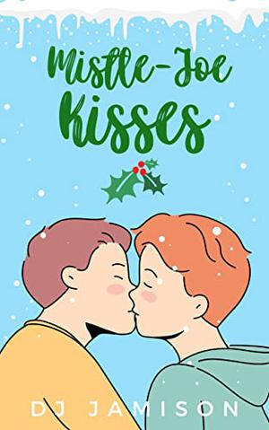 Mistle-Joe Kisses by D.J. Jamison