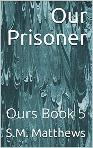 Our Prisoner by S.M. Matthews