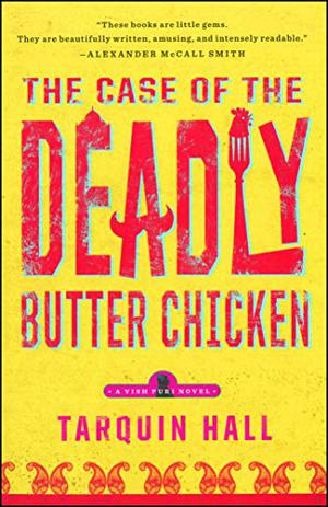 The Case of the Deadly Butter Chicken by Tarquin Hall
