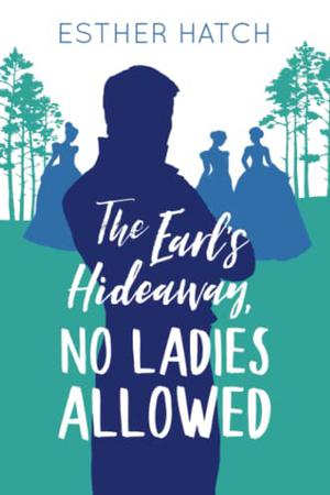 The Earl’s Hideaway, No Ladies Allowed by Esther Hatch