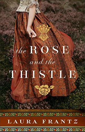 The Rose and the Thistle by Laura Frantz