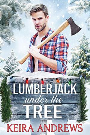Lumberjack Under the Tree by Keira Andrews