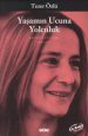 Yaşamın Ucuna Yolculuk by Tezer Özlü