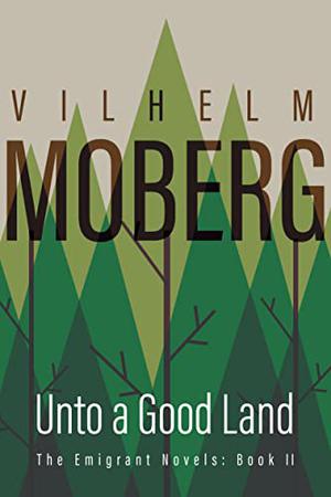Unto a Good Land by Vilhelm Moberg