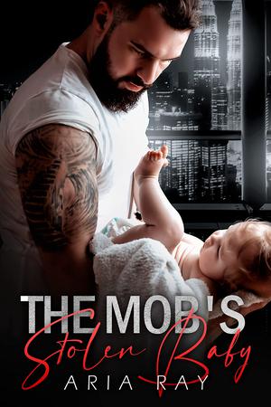 The Mob's Stolen Baby by Aria Ray, Sarina Hart