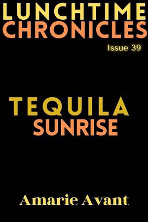 Lunchtime Chronicles: Tequila Sunrise by Amarie Avant