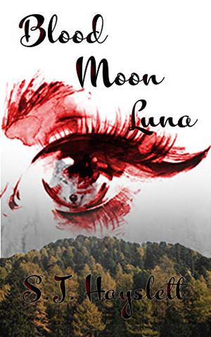 The Blood Moon Luna by S.J. Hayslett