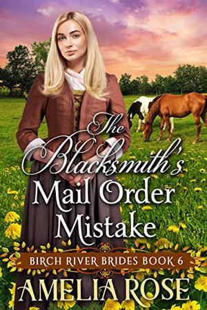The Blacksmith’s Mail Order Mistake by Amelia Rose