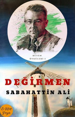 Değirmen: B�t�n �yk�leri-I by Sabahattin Ali