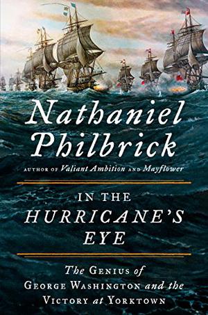 In the Hurricane's Eye: The Genius of George Washington and the Victory at Yorktown by Nathaniel Philbrick