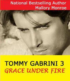 Tommy Gabrini 3: Grace Under Fire by Mallory Monroe