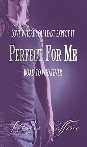 Perfect For Me: Road To Whatever by Blue Saffire