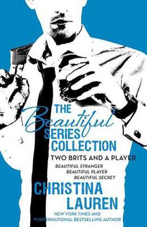 The Beautiful Series Collection: Two Brits and a Player: BEAUTIFUL STRANGER, BEAUTIFUL PLAYER, BEAUTIFUL SECRET by Christina Lauren
