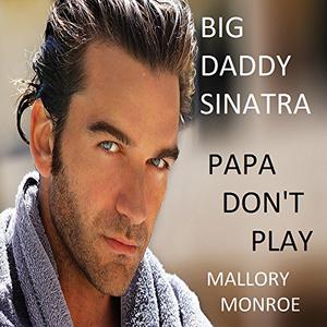 Big Daddy Sinatra 5: Papa Don't Play by Mallory Monroe