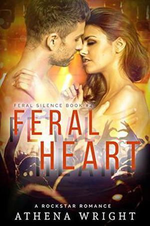 Feral Heart: A Rock Star Romance by Athena Wright