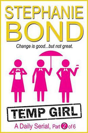 Temp Girl: part 2 of 6 by Stephanie Bond