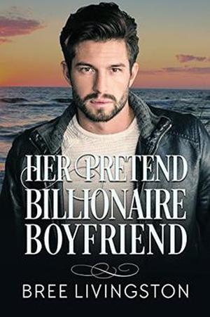 Her Pretend Billionaire Boyfriend: A Clean Billionaire Romance Book One by Bree Livingston