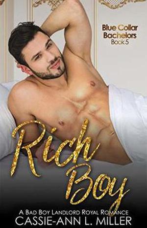 Rich Boy: A Bad Boy Landlord Royal Romance (Blue Collar Bachelors #5)