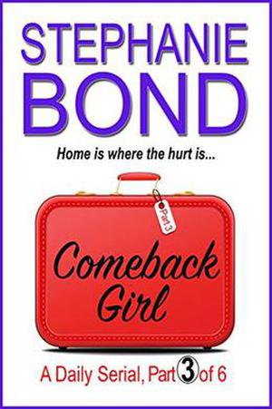 COMEBACK GIRL: part 3 of 6  (Kindle Single) by Stephanie Bond