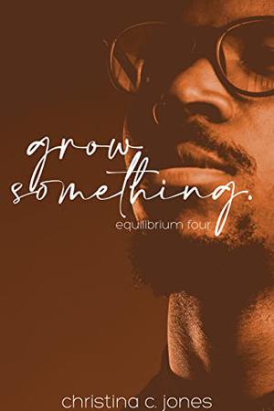 Grow Something by Christina C. Jones