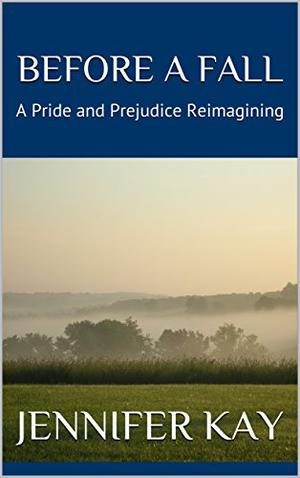 Before a Fall: A Pride and Prejudice Reimagining by Jennifer Kay