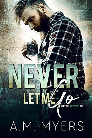 Never Let Me Go (Bayou Devils MC #6)