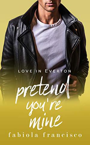 Pretend You're Mine (Love in Everton #3)