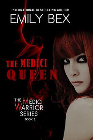 The Medici Queen: by Emily Bex