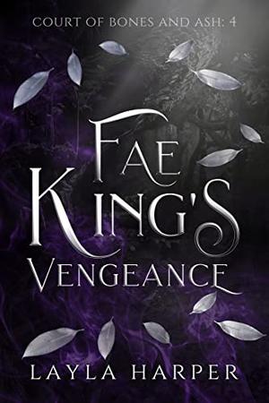 Fae King's Vengeance (Court of Bones and Ash #4)