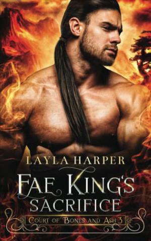 Fae King's Sacrifice by Layla Harper