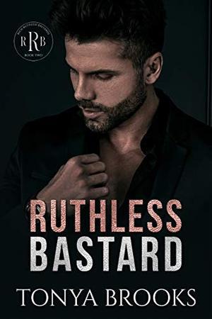 Ruthless Bastard: Rich Ruthless Bastards Book Two by Tonya Brooks