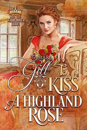 To Kiss a Highland Rose (Kiss the Wallflower #6)