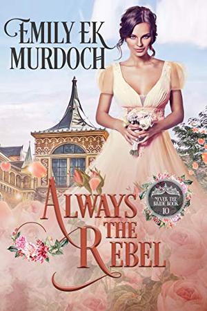Always the Rebel (Never the Bride #10)