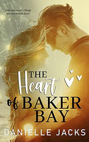 The Heart of Baker Bay by Danielle Jacks