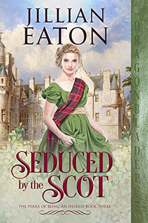 Seduced by the Scot (The Perks of Being an Heiress #3)