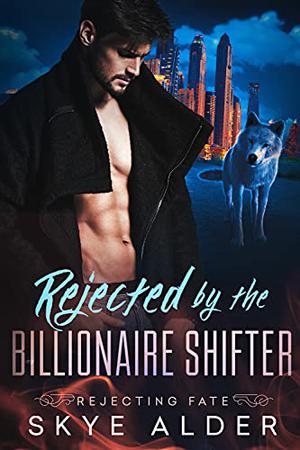 Rejected By The Billionaire Shifter (Rejecting Fate #2)