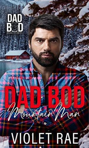 Dad Bod Mountain Man  (Dad Bod - Men Built For Comfort) by Violet Rae