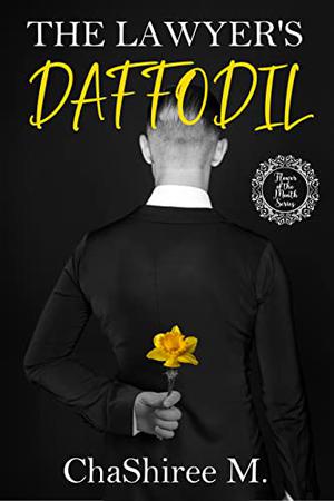 The Lawyer's Daffodil by ChaShiree M.