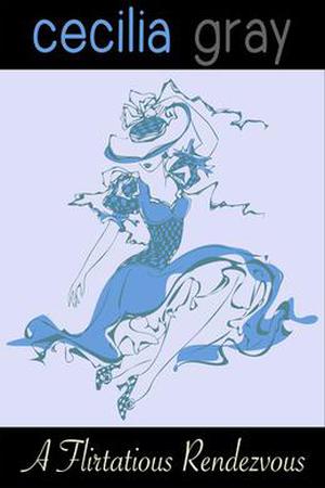 A Flirtatious Rendezvous by Cecilia Gray