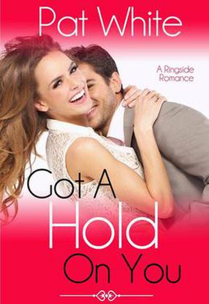 Got a Hold on You (Ringside Romance #1)