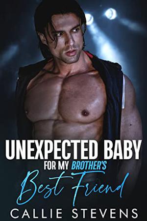 Unexpected Baby For My Brother's Best Friend (Soul Sounds Brothers #1)
