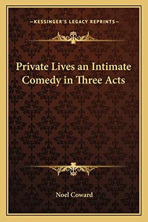 Private Lives an Intimate Comedy in Three Acts by Noël Coward