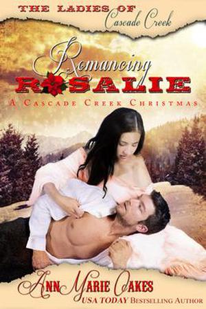Romancing Rosalie - A Cascade Creek Christmas by AnnMarie Oakes