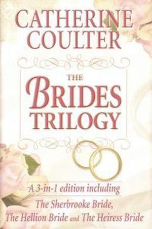 The Brides Trilogy: A 3 In 1 Edition Including The Sherbrooke Bride, The Hellion Bride And The Heiress Bride by Catherine Coulter