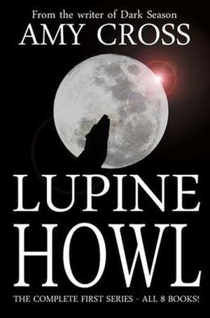 Lupine Howl: The Complete First Series by Amy Cross