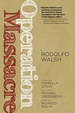 Operation Massacre by Rodolfo Walsh, Ricardo Piglia