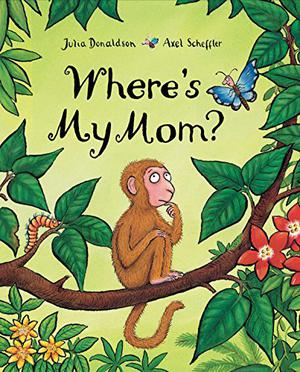 Where's My Mom? by Julia Donaldson, Axel Scheffler
