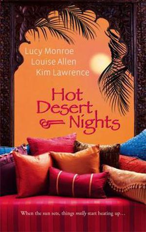 Hot Desert Nights: Mistress To A Sheikh / Desert Rake / Blackmailed By The Sheikh by Lucy Monroe, Louise Allen, Kim Lawrence