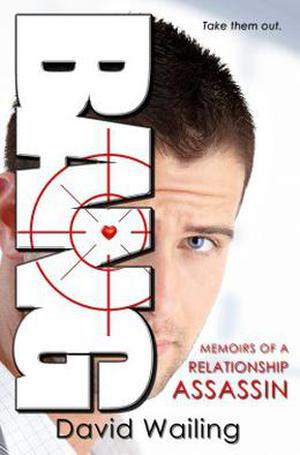 Bang: Memoirs of a Relationship Assassin by David Wailing